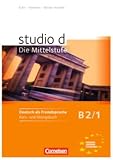 Studio D - Die Mittelstufe: Kurs- Und Ubungsbuch B2 Band 1: Europäischer Referenzrahmen: B2
