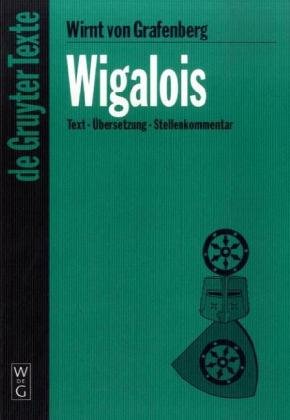 Wigalois. Text - Übersetzung - Stellenkommentar: Wigalois: Text - Ubersetzung - Kommentar (Gruyter - de Gruyter Texte)
