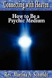 Connecting with Heaven: How to Be a Psychic Medium