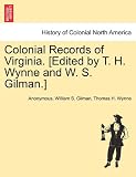 Colonial Records of Virginia. [Edited by T. H. Wynne and W. S. Gilman.]