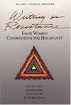 Writing As Resistance: Four Women Confronting the Holocaust: Edith Stein, Simone Weil, Anne Frank, and Etty Hillesum