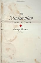 The Madisonian Constitution (The Johns Hopkins Series in Constitutional Thought)
