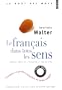 Le fran�ais dans tous les sens : Grandes et petites histoires de notre langue