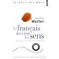Le fran�ais dans tous les sens : Grandes et petites histoires de notre langue