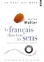 Le fran�ais dans tous les sens : Grandes et petites histoires de notre langue