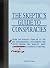 The Skeptic's Guide to Conspiracies: From the Knights Templar to the JFK Assassination: Uncovering the [Real] Truth Behind the World's Most Controversial Conspiracy Theories