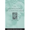 On the Philosophy of Communication (Wadsworth Philosophical Topics)