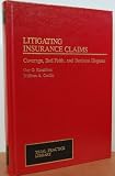 Litigating Insurance Claims: Coverage, Bad Faith, And Business Disputes