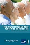 Pension systems and old-age income support in East and Southeast Asia : overview and reform directions