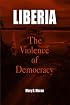 Liberia: The Violence of Democracy (The Ethnography of Political Violence)