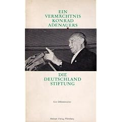 Die Deutschland Stiftung - Eine Dokumentation- Ein Verm�chtnis Konrad Adenauers