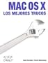 Trucos Mac OS X: 100 Industrial-Strength Tips & Tools