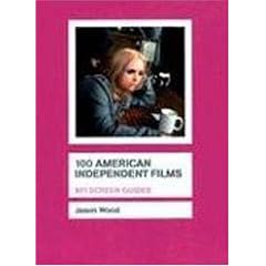 100 American Independent Films (BFI Screen Guides)