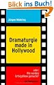 Dramaturgie made in Hollywood. oder: Wie werden Erfolgsfilme gemacht?