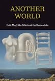 Another world : Dali, Magritte, Miro and the Surrealists