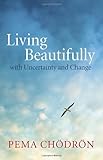 Living Beautifully: with Uncertainty and Change