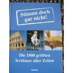 Stimmt doch gar nicht!: Die 1000 gr��ten Irrt�mer aller Zeiten