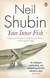 Your Inner Fish: A Journey into the 3.5 Billion-Year History of the Human Body
