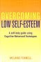 Overcoming Low Self-esteem: A Self-Help Guide Using Cognitive Behavioral Techniques