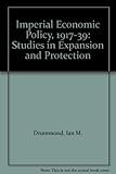 Imperial economic policy, 1917-1939 : studies in expansion and protection