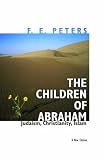 The Children of Abraham: Judaism, Christianity, Islam: A New Edition (Princeton Classic Editions)