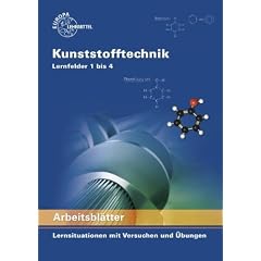 Arbeitsbl�tter Kunststofftechnik Lernfelder 1 bis 4: Lernsituationen mit Versuchen und �bungen