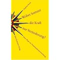 Woher kommt die Kraft zur Ver�nderung? Neue Wege zur Pers�nlichkeitsentwicklung