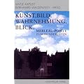 Kunst. Bild. Wahrnehmung. Blick: Merleau-Ponty zum Hundertsten