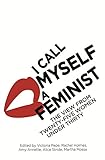 I call myself a feminist : the view from twenty-five women under thirty