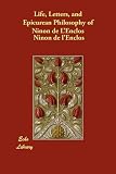 Life, Letters, and Epicurean Philosophy of Ninon de LEnclos