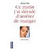 Ce matin, j'ai d�cid� d'arr�ter de manger