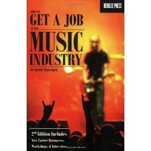 How to Get a Job in the Music Industry, Second Edition [Paperback] [2007] 2nd Ed. Keith Hatschek