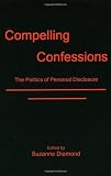 Compelling Confessions: The Politics of Personal Disclosure