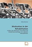 Motivation in der Rehabilitation: Einfluss der Motivation hinsichtlich des Rehabilitationserfolges von adip�sen Atempatienten