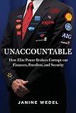 Unaccountable: How Elite Power Brokers Corrupt our Finances, Freedom, and Security