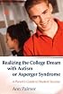 Realizing the College Dream With Autism or Asperger Syndrome: A Parent's Guide to Student Success