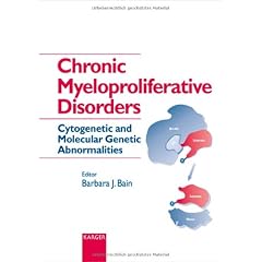 Chronic Myeloproliferative Disorders: Cytogenetic and Molecular Genetic Abnormalities by Barbara J. Bain