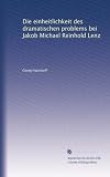 Die einheitlichkeit des dramatischen problems bei Jakob Michael Reinhold Lenz (German Edition)