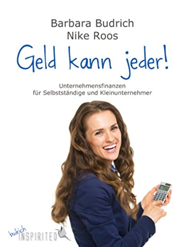 Geld kann jeder: Unternehmensfinanzen für Klein- und Kleinstunternehmen, FreiberuflerInnen und Selbstständige (budrich Inspirited) (German Edition)
