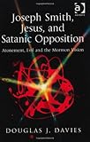 Joseph Smith, Jesus, and Satanic opposition : atonement, evil and the Mormon vision