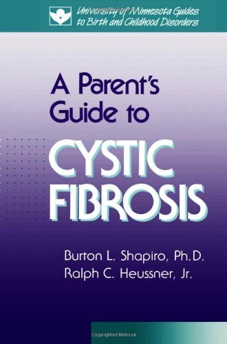 Parent's Guide to Cystic Fibrosis (University of Minnesota Guides to Birth and Childhood Disorders)