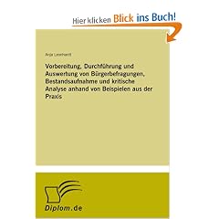 Vorbereitung, Durchf�hrung und Auswertung von B�rgerbefragungen, Bestandsaufnahme und kritische Analyse anhand von Beispielen aus der Praxis