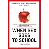 when sex goes to school warring views on sex and sex education since the sixties