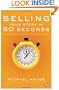 Selling Your Story in 60 Seconds: The Guaranteed Way to Get Your Screenplay or Novel Read