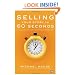 Selling Your Story in 60 Seconds: The Guaranteed Way to Get Your Screenplay or Novel Read