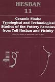 Ceramic Finds: Typological and Technological Studies of the Pottery Remains from Tell Hesban and Vicinity