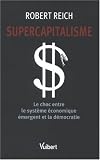 Supercapitalisme : Le choc entre le syst�me �conomique �mergent et la d�mocratie