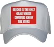 BRIDGE IS THE ONLY GAME WHERE DUMMIES KNOW THE SCORE White Hat / Baseball Cap