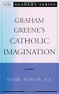 Graham Greene's Catholic Imagination (AAR Academy Series)