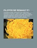 Pilotos de Renault F1: Fernando Alonso, Jenson Button, Alain Prost, Giancarlo Fisichella, Jarno Trulli, Robert Kubica, Jacques Villeneuve (Spanish Edition)